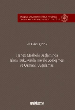Hanefi Mezhebi Bağlamında İslam Hukukunda Havale Sözleşmesi ve Osmanlı Uygulaması İstanbul Üniversitesi Hukuk Fakültesi Kamu Hukuku Yüksek Lisans Tezleri Dizisi No: 24 | On İki Levha Yayınları (Ciltsiz) - Resim 1
