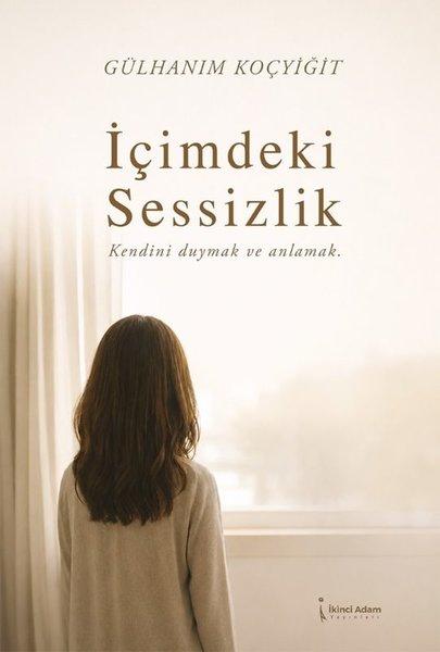 İçimdeki Sessizlik - Kendini Duymak ve Anlamak | İkinci Adam Yayınları (İnce Kapak) - Resim 1