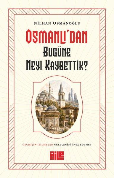 Osmanlı'dan Bugüne Neyi Kaybettik? | Aile Yayınları (İnce Kapak) - Resim 1