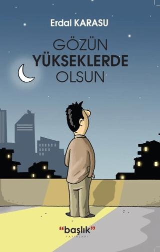 Gözün Yükseklerde Olsun | Başlık Yayınları (Ciltsiz) - Resim 1