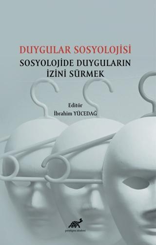 Duygular Sosyolojisi Sosyolojide Duyguların İzini Sürmek | Paradigma Akademi Yayınları (Ciltsiz) - Resim 1