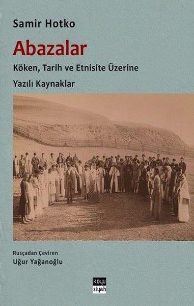 Abazalar: Köken, Tarih ve Etnisite Üzerine Yazılı Kaynaklar | Koyu Siyah (İnce Kapak) - Resim 1