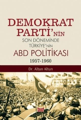 Demokrat Parti’nin Son Döneminde Türkiye’nin ABD Politikası (1957-1960) | Nobel Bilimsel Eserler (Ciltsiz) - Resim 1