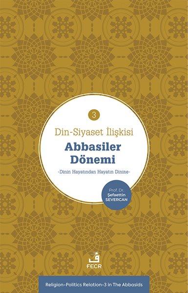Abbasiler Dönemi: Dinin Hayatından Hayatın Dinine - Din - Siyaset İlişkisi 3 | Fecr Yayınları (İnce Kapak) - Resim 1
