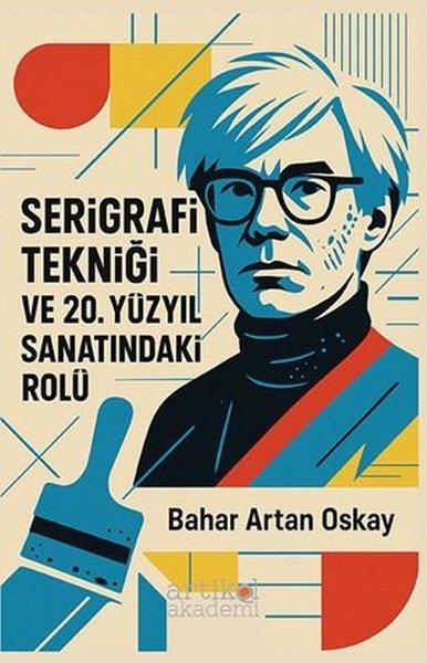 Serigrafi Tekniği ve 20. Yüzyıl Sanatındaki Rolü | Artikel Akademi (İnce Kapak) - Resim 1
