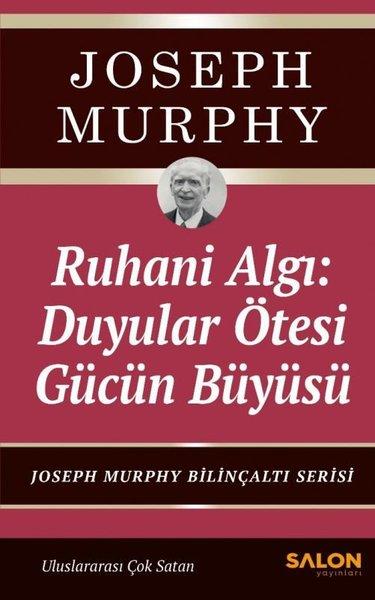 Ruhani Algı: Duyalar Ötesi Gücün Büyüsü - Joseph Murphy Bilinçaltı Serisi | Salon Yayınları (İnce Kapak) - Resim 1