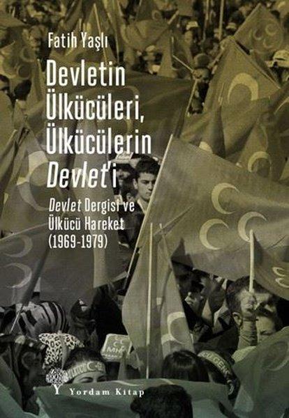 Devletin Ülkücüleri, Ülkücülerin Devlet'i - Devlet Dergisi ve Ülkücü Hareket 1969 - 1979 | Yordam Kitap (İnce Kapak) - Resim 1