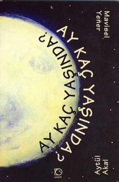 Ay Kaç Yaşında | Uçanbalık Yayıncılık - Yayınevi Genel Dizisi (İnce Kapak) - Resim 1