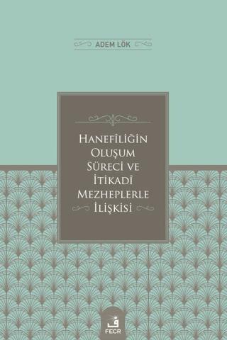 Hanefiliğin Oluşum Süreci ve İtikadi Mezheplerle İlişkisi | Fecr Yayınları (Ciltsiz) - Resim 1