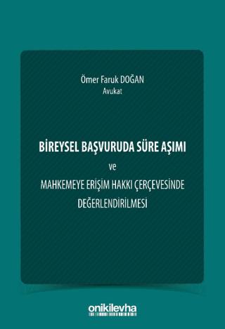 Bireysel Başvuruda Süre Aşımı ve Mahkemeye Erişim Hakkı Çerçevesinde Değerlendirilmesi