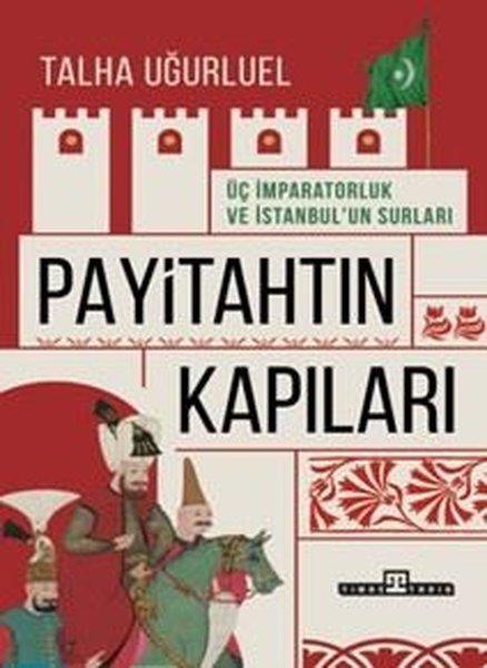 Payitahtın Kapıları - Üç İmparatorluk ve İstanbul'un Surları | Timaş Yayınları (İnce Kapak) - Resim 1