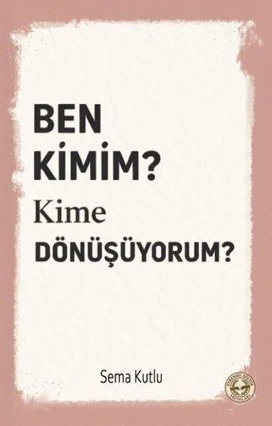 Ben Kimim? Kime Dönüşüyorum? | Evrensel Kültür Yayınları (İnce Kapak) - Resim 1