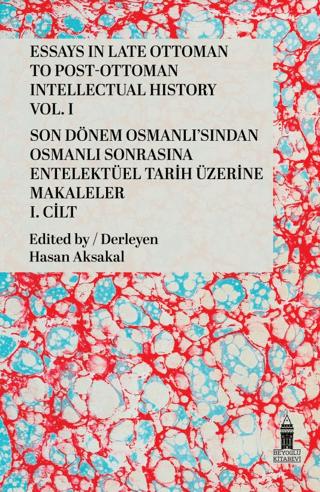 Essays in Late Ottoman to Post-Ottoman Intellectual History, Vol. I / Son Dönem Osmanlı'sından Osmanlı Sonrasına Entelektüel Tarih Üzerine Makaleler, I. Cilt | Beyoğlu Kitabevi (Ciltsiz) - Resim 1