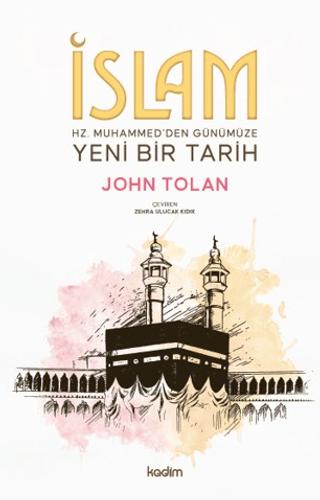 İslam: Hz. Muhammed’den Günümüze Yeni Bir Tarih | Kadim Yayınları (Ciltsiz) - Resim 1