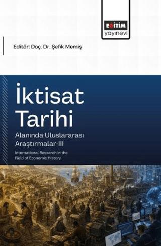 İktisat Tarihi Alanında Uluslararası Araştırmalar - 3 | Eğitim Yayınevi - Bilimsel Eserler (Ciltsiz) - Resim 1