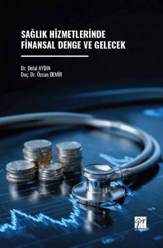Sağlık Hizmetlerinde Finansal Denge ve Gelecek | Gazi Kitabevi (Ciltsiz) - Resim 1