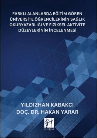 Farklı Alanlarda Eğitim Gören Üniversite Öğrencilerinin Sağlık Okuryazarlığı Ve Fiziksel Aktivite Düzeylerinin İncelenmesi | Gazi Kitabevi (Ciltsiz) - Resim 1