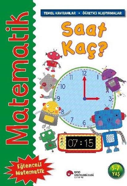 Matematik - Saat Kaç? Temel Kavramlar Öğretici Alıştırmalar 5 - 7 Yaş | Koç Üniversitesi Yayınları (İnce Kapak) - Resim 1
