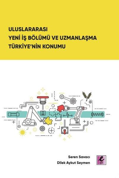 Uluslararası Yeni İş Bölümü ve Uzmanlaşma Türkiye'nin Konumu | Efil Yayınevi Yayınları (İnce Kapak) - Resim 1