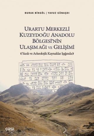 Urartu Merkezli Kuzeydoğu Anadolu Bölgesi'nin Ulaşım Ağı ve Gelişimi | Çizgi Kitabevi Yayınları (Ciltsiz) - Resim 1