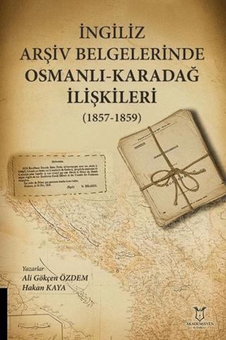İngiliz Arşiv Belgelerinde Osmanlı-Karadağ İlişkileri (1857-1859) | Akademisyen Kitabevi (Ciltsiz) - Resim 1