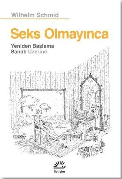 Seks Olmayınca - Yeniden Başlama Sanatı Üzerine | İletişim Yayınları (İnce Kapak) - Resim 1
