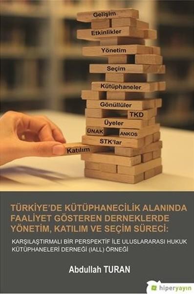 Türkiye'de Kütüphanecilik Alanında Faaliyet Gösteren Derneklerde Yönetim Katılım ve Seçim Süreci | Hiperlink (İnce Kapak) - Resim 1