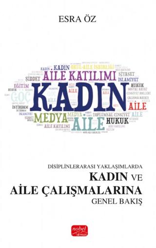 Disiplinlerarası Yaklaşımlarda Kadın ve Aile Çalışmalarına Genel Bakış | Nobel Bilimsel Eserler (Ciltsiz) - Resim 1