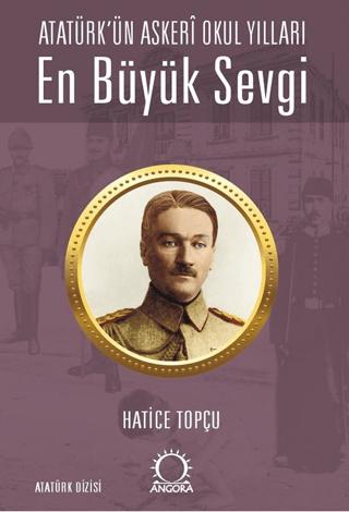 En Büyük Sevgi - Atatürk’ün Askerî Okul Yılları | Angora Kitapları (Ciltsiz) - Resim 1