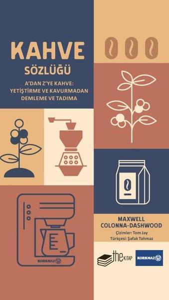 Kahve Sözlüğü - A'dan Z'ye Kahve: Yetiştirme ve Kavurmadan Demleme ve Tadıma | The Kitap (Ciltli) - Resim 1
