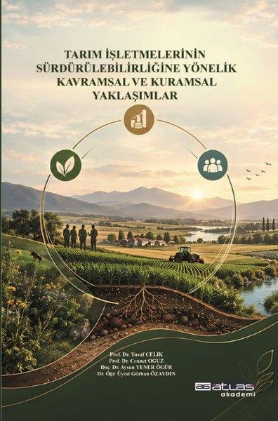 Tarım İşletmelerinin Sürdürülebilirliğine Yönelik Kavramsal ve Kuramsal Yaklaşımlar | Atlas Akademi Yayınları (İnce Kapak) - Resim 1