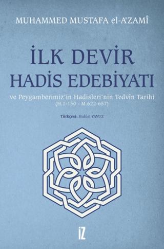İlk Devir Hadis Edebiyatı ve Peygamberimiz’in Hadisleri’nin Tedvin Tarihi (H. 1-150 - M. 622-657) | İz Yayıncılık (Ciltsiz) - Resim 1