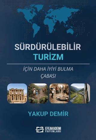 Sürdürülebilir Turizm İçin Daha İyiyi Bulma Çabası | Efe Akademi Yayınları (Ciltsiz) - Resim 1