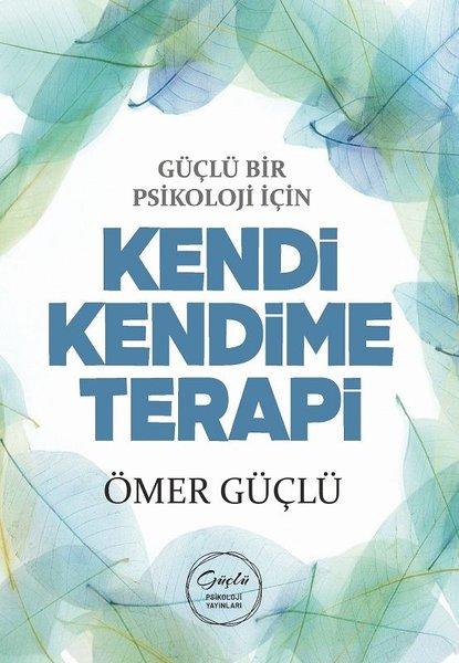 Güçlü Bir Psikoloji İçin Kendi Kendime Terapi | Güçlü Psikoloji Yayınları (İnce Kapak) - Resim 1