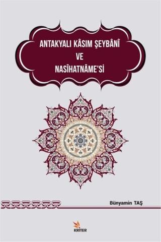 Antakyalı Kasım Şeybani ve Nasihatname’si