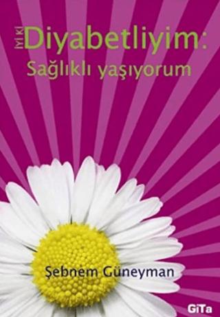 İyi ki Diyabetliyim: Sağlıklı Yaşıyorum | Gita Yayınları (Ciltsiz) - Resim 1