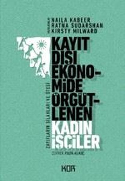 Kayıt Dışı Ekonomide Örgütlenen Kadın İşçiler | Kor Kitap (İnce Kapak) - Resim 1