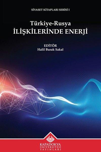Türkiye - Rusya İlişkilerinde Enerji - Siyaset Kitapları Serisi 1 | Kapadokya Üniversitesi Yayınları (İnce Kapak) - Resim 1
