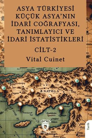 Asya Türkiyesi Küçük Asya’nın İdari Coğrafyası, Tanımlayıcı ve İdari İstatistikleri Cilt II | Dorlion Yayınları (Ciltsiz) - Resim 1