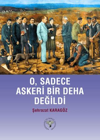 O, Sadece Askeri Bir Deha Değildi | Arkeoloji ve Sanat Yayınları (Ciltsiz) - Resim 1