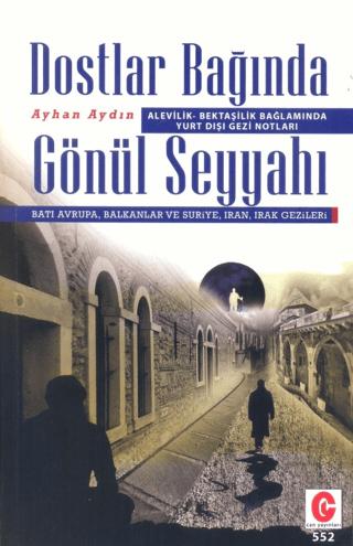 Alevilik-Bektaşilik Bağlamında Yurt Dışı Gezi Notları Dostlar Bağında Gönül Seyyahı