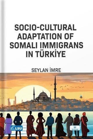 Socio-Cultural Adaptation of Somali Immigrans in Türkiye | TESAM Yayınları (Ciltsiz) - Resim 1