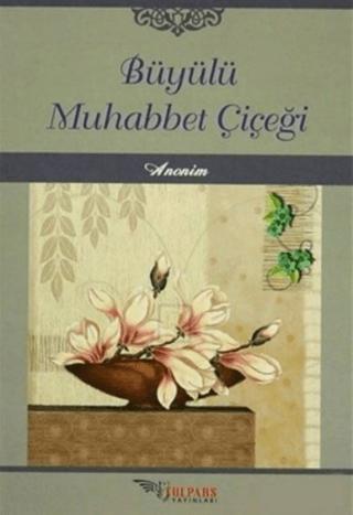 Büyülü Muhabbet Çiçeği | Tulpars Yayınevi (Ciltsiz) - Resim 1