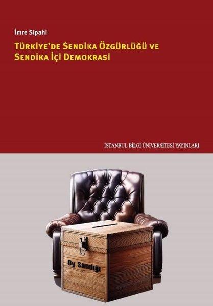 Türkiye'de Sendika Özgürlüğü ve Sendika İçi Demokrasi | İstanbul Bilgi Üniv.Yayınları (İnce Kapak) - Resim 1