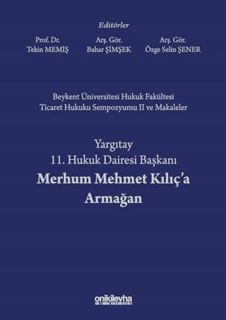 Beykent Üniversitesi Hukuk Fakültesi Ticaret Hukuku Sempozyumu 2 ve Makaleler - Yargıtay 11. Hukuk Dairesi Başkanı Merhum Mehmet Kılıç'a Armağan | On İki Levha Yayınları (Ciltli) - Resim 1