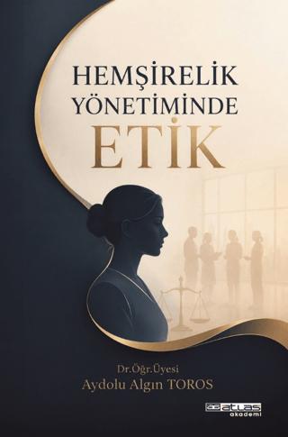 Hemşirelik Yönetiminde Etik | Atlas Akademi (Ciltsiz) - Resim 1