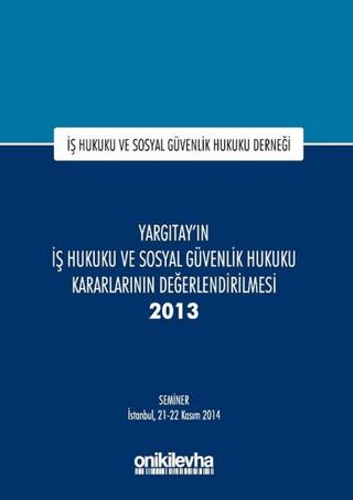 Yargıtay'ın İş Hukuku ve Sosyal Güvenlik Hukuku Kararlarının Değerlendirilmesi Semineri 2013 | On İki Levha Yayınları (Ciltli) - Resim 1
