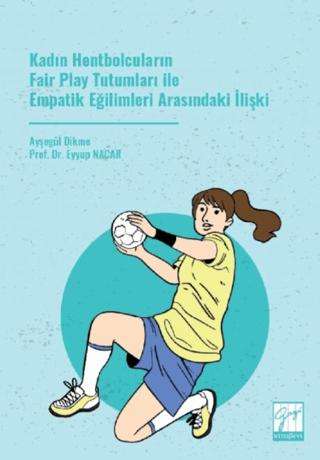 Kadın Hentbolcuların Fair Play Tutumları ile Empatik Eğilimleri Arasındaki İlişki
