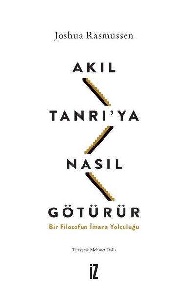 Akıl Tanrı'ya Nasıl Götürür? Bir Filozofun İmana Yolculuğu | İz Yayıncılık (e-Kitap) - Resim 1