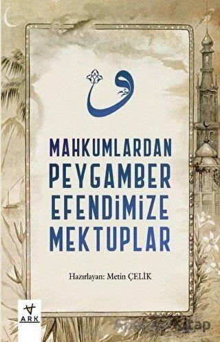 Mahkumlardan Peygamber Efendimize Mektuplar - Kolektif - Ark Kitapları - Resim 1